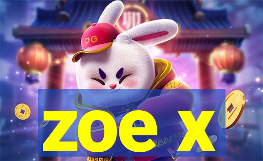 zoe x